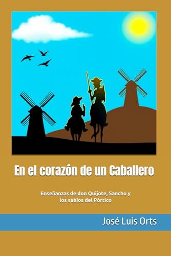 En el corazón de un Caballero: Enseñanzas de don Quijote, Sancho y los sabios del Pórtico