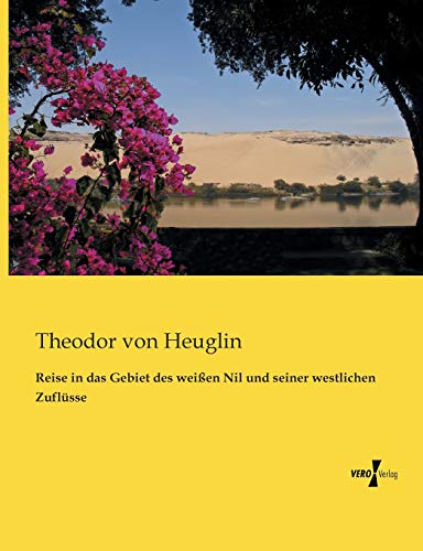 Reise in das Gebiet des weissen Nil und seiner westlichen Zufluesse (German Edition)
