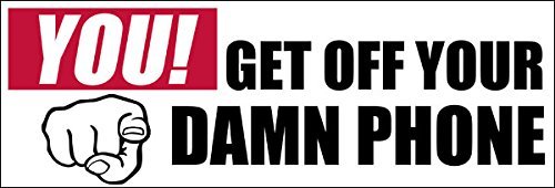 You Get Off Your Damn Phone Bumper Sticker (Text Drive)