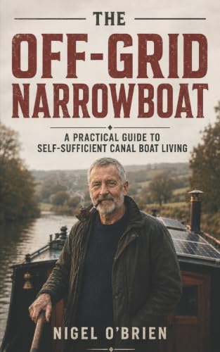 The Off-Grid Narrowboat: A Practical Guide to Self-Sufficient Canal Boat Living