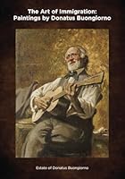 The Art of Immigration: Paintings by Donatus Buongiorno 1733776109 Book Cover