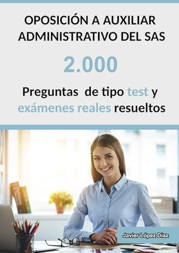 Oposiciones a Auxiliar Administrativo del SAS (Servicio Andaluz de Salud): 2.000 Preguntas de Test Resueltas (Parte General, Específica y Exámenes de Años Anteriores) | 2ª Edición