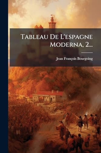Tableau De L'espagne Moderna, 2... (French Edition)