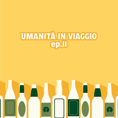 Ep.11 - Umanit&agrave; in viaggio
