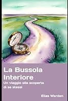 La Bussola Interiore: Un viaggio alla scoperta di se stessi (Italian Edition) B0F657JVDS Book Cover