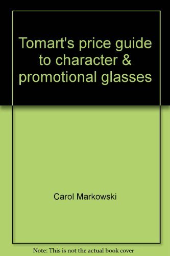 Tomart's price guide to character & promotional glasses: Including Pepsi, Coke, fast-food, peanut butter, and jelly glasses, plus dairy glasses & milk bottles