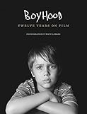 Boyhood: Twelve Years on Film by Richard Linklater Ethan Hawke Patricia Arquette Ellar Coltrane Lorelei Linklater Cathleen Sutherland Matt Lankes(2014-11-01)