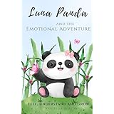 Luna Panda and the Emotional Adventure; Feel, Understand and Grow: Feelings and Emotions Book for Children, Supporting Social Emotional Development, Self-Esteem, ... Empathy, Kindness (English Edition)