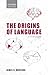 Origins of Language: A Slim Guide (Oxford Linguistics)