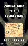 coming home to the pleistocene