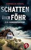 Schatten über Föhr: Ein aufregender Nordseekrimi über dunkle Geheimnisse auf der Insel