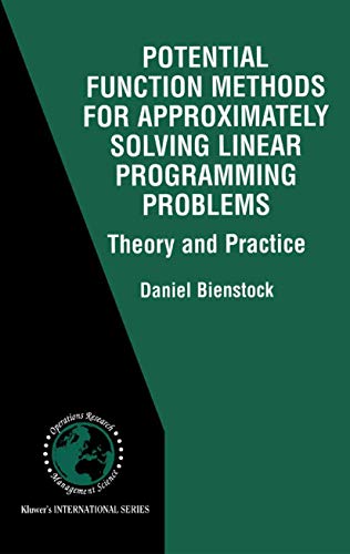 Potential Function Methods for Approximately Solving Linear Programming Problems: Theory and Practice: 53 (International Series in Operations Research & Management Science) view 2