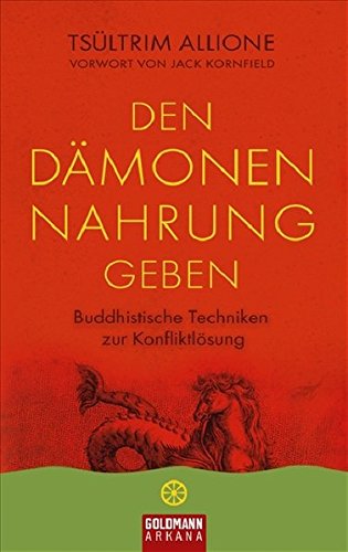 Den Dämonen Nahrung geben: Buddhistische Techniken zur Konfliktlösung - Vorwort von Jack Kornfield
