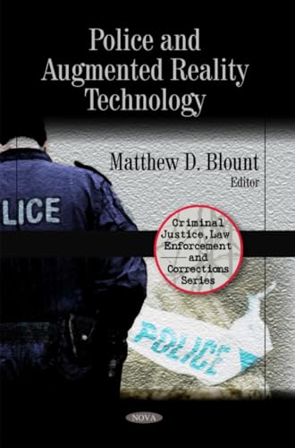 Police and Augmented Reality Technology (Criminal Justice, Law Enforcement and Corrections Series)