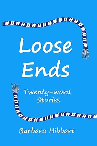 Loose Ends: Twenty-word stories