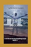 Let's go to success (French Edition)