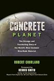 Concrete Planet: The Strange and Fascinating Story of the World's Most Common Man-Made Material