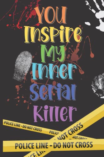 You Inspire My Inner Serial Killer: Unique Lined Notebook with Blank Calendars~Checklist~Trackers~Vision Board~Paper Games
