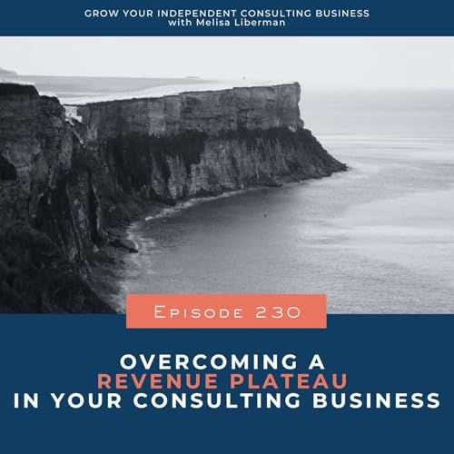 230. Overcoming a Revenue Plateau in Your Consulting Business