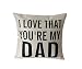 LeiOh Decorative Cotton Linen Square Unique I LOVE THAT YOU'RE MY DAD Pattern Throw Pillow Case Cushion Cover 18 x 18 Inches,Christmas Gifts for Dad