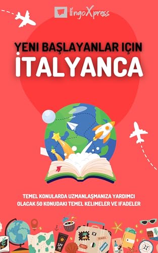 Yeni başlayanlar için İtalyanca: Temel konularda uzmanlaşmanıza yardımcı olacak 50 konudaki temel kelimeler ve ifadeler (Italian Edition)