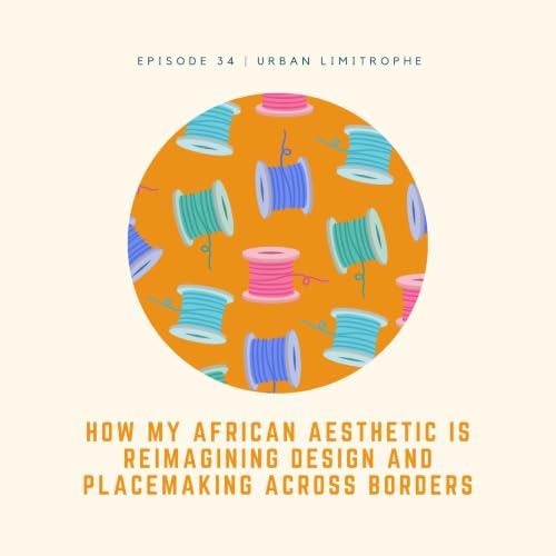 How My African Aesthetic Is Reimagining Design and Placemaking Across Borders | Eunice Nanzala Schumacher
