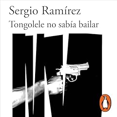 Tongolele no sab&iacute;a bailar [Tongolele Couldn't Dance] Audiolibro Por Sergio Ram&iacute;rez arte de portada
