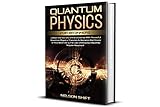  Quantum Physics for Beginners: Unlock the Secrets of the Universe With Powerful Quantum Physics Theories & Harness the Power of Your Mind Using the Law ... No PhD Degree Required! (English Edition)