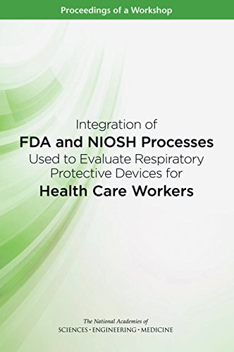 Integration of FDA and NIOSH Processes Used to Evaluate Respiratory Protective Devices for Health Care Workers: Proceedings of a Workshop (English Edition)