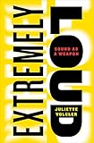 Extremely Loud: Sound as a Weapon