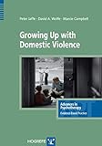 Growing Up with Domestic Violence (Advances in Psychotherapy-Evidence-Based Practice)