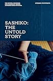 Sashiko: The Untold Story: The History, Technique and Philosophy Behind Japanese Hand-stitching
