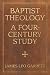 Baptist Theology: A Four-Century Study (James N. Griffith Endowed Series in Baptist Studies)