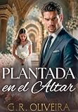 Plantada en el altar: Un falso romance con el hermano del hombre que me humilló (Multimillonarios Despiadados nº 4)