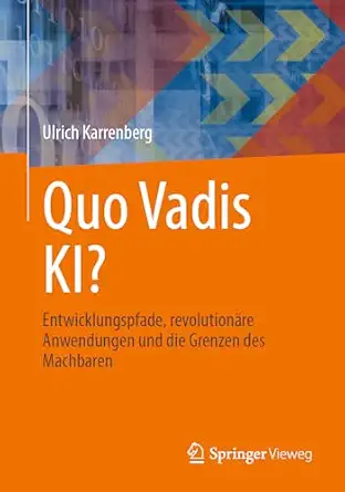Quo Vadis KI?: Entwicklungspfade, revolutionäre Anwendungen und die Grenzen des Machbaren-Wow! eBook
