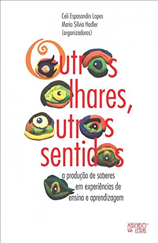 Outros olhares, outros sentidos: A produção de saberes em experiências de ensino e aprendizagem