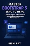  Master Bootstrap 5: Zero to Hero Guide for Responsive Web Design and Modern UI Development: Step-by-Step Bootstrap 5.3.8 Tutorial  Responsive Web ... — Build Real Projects, Step by Step.)