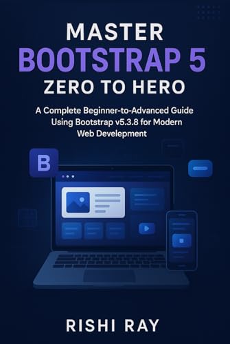 Master Bootstrap 5: Zero to Hero Guide for Responsive Web Design and Modern UI Development: Step-by-Step Bootstrap 5.3.8 Tutorial | Responsive Web ... — Build Real Projects, Step by Step., Band 5)