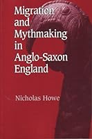 Migration and Mythmaking in Anglo-Saxon England 0300045123 Book Cover