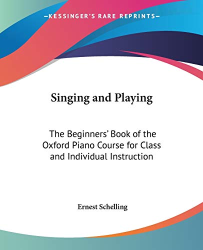 Singing and Playing: The Beginners' Book of the Oxford Piano Course for Class and Individual Instruction