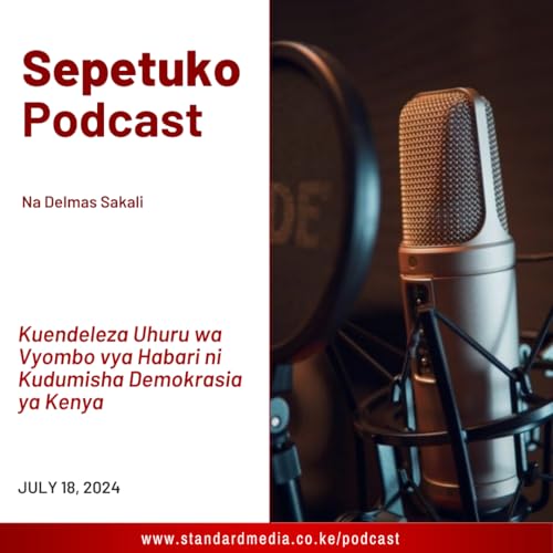 Kuendeleza Uhuru wa Vyombo vya Habari ni Kudumisha Demokrasia ya Kenya