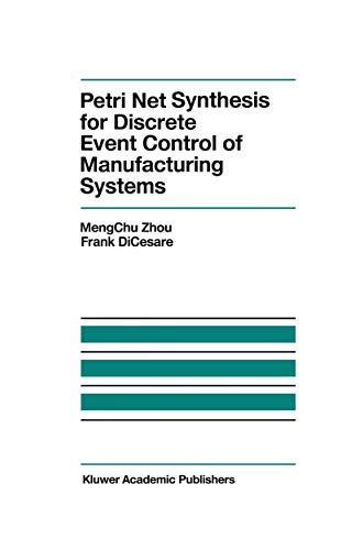 Petri Net Synthesis for Discrete Event Control of Manufacturing Systems (The Springer International Series in Engineering and Computer Science, 204)