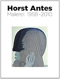  Horst Antes. Malerei 1958 - 2012 ( 30. Juni 2013 )