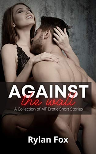 Against the Wall: A Collection of MF Erotic Short Stories