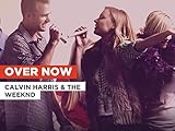 Over Now in the Style of Calvin Harris & The Weeknd