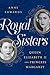 Royal Sisters: Queen Elizabeth II and Princess Margaret