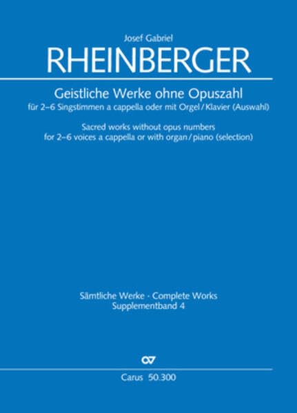 Geistliche Werke ohne Opuszahl für 2-6 Singstimmen a cappella oder mit Orgel/Klavier (Auswahl): Supplementband 4 der Rheinberger-Gesamtausgabe