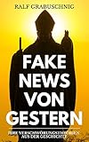 Fake News von Gestern: Irre Verschwörungstheorien aus der Geschichte - Ralf Grabuschnig 