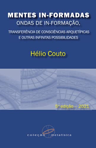 Mentes In-Formadas, Ondas de In-Formação: transferência de consciências arquetípicas e outras infinitas possibilidades