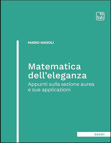 Matematica dell'eleganza. Appunti sulla sezione aurea e sue applicazion
